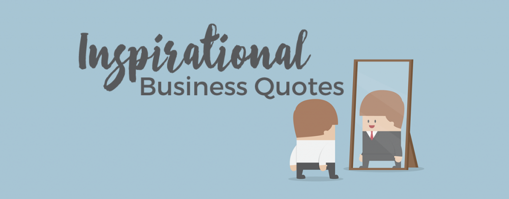 15 Inspirational Business Quotes You Need To Read Daily