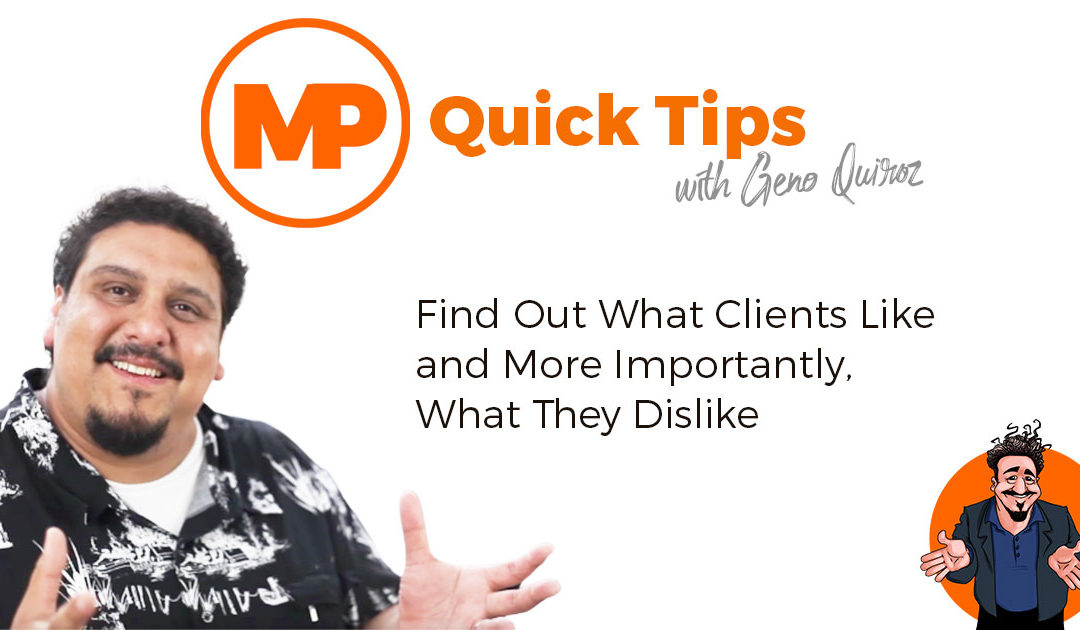 Quick Tips – Find Out What Clients Like and More Importantly, What They Dislike