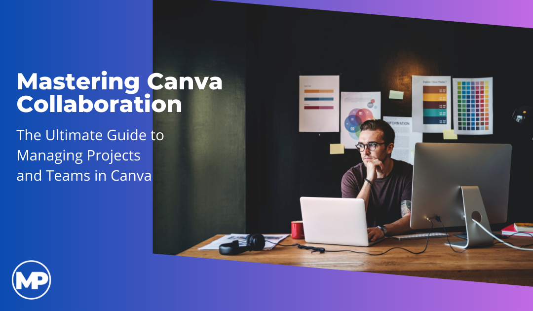 Mastering Canva Collaboration: The Ultimate Guide to Managing Projects and Teams in Canva