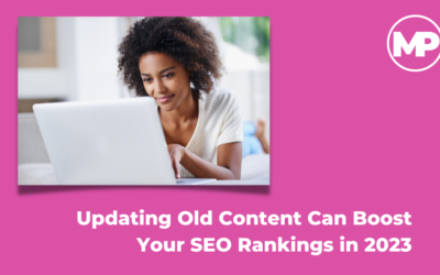 Why Updating Old Content Can Boost Your SEO Rankings in 2023