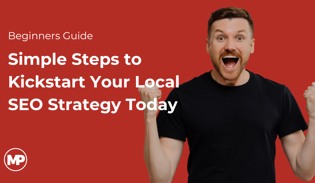 3 Simple Steps to Kickstart Your Local SEO Strategy Today