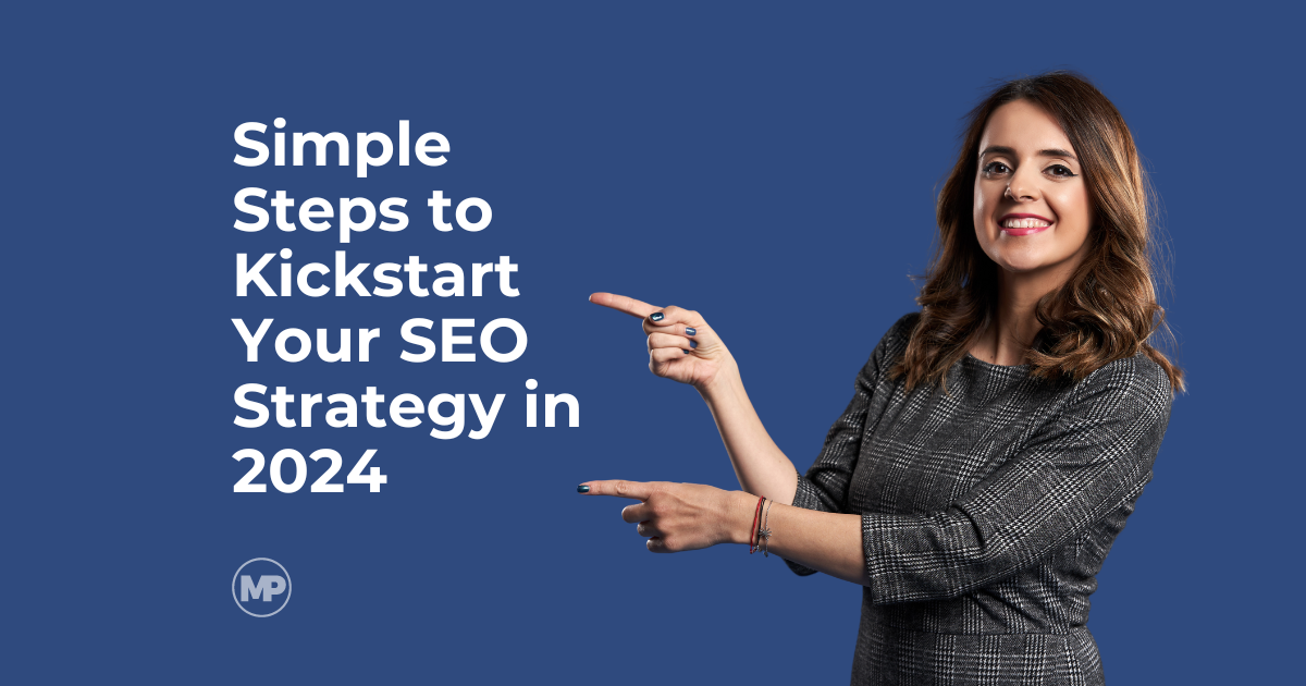 Simple Steps to Kickstart Your SEO Strategy in 2024