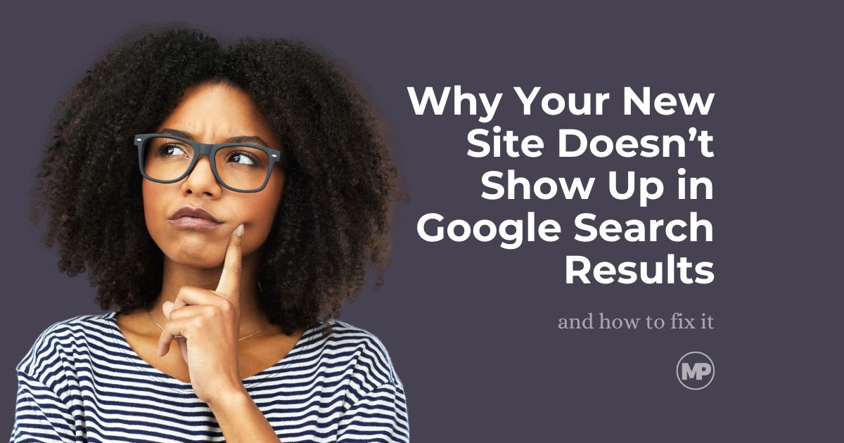 Why Your New Site Doesn’t Show Up in Google Search Results