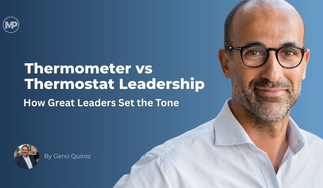 Thermometer vs Thermostat Leadership: How Great Leaders Set the Tone