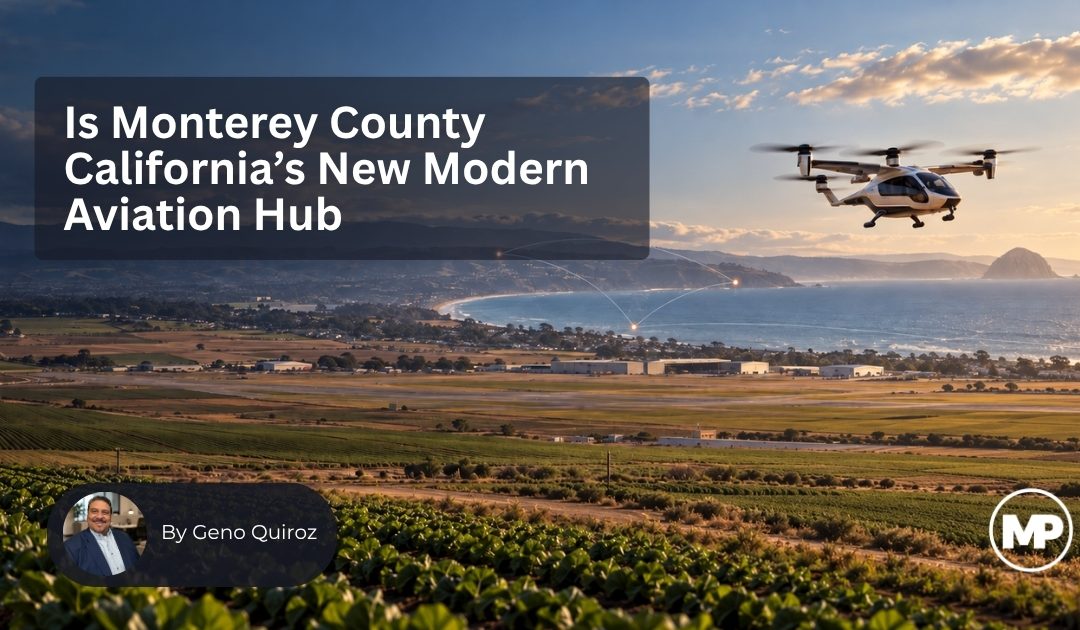 Is Monterey County California’s New Modern Aviation Hub?